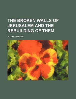 Book cover for The Broken Walls of Jerusalem and the Rebuilding of Them