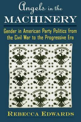 Book cover for Angels in the Machinery: Gender in American Party Politics from the Civil War to the Progressive Era