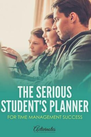 Cover of The Serious Student's Planner for Time Management Success