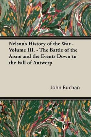 Cover of Nelson's History of the War - Volume III - The Battle of the Aisne and the Events Down to the Fall of Antwerp