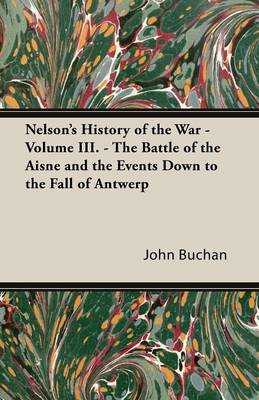 Book cover for Nelson's History of the War - Volume III - The Battle of the Aisne and the Events Down to the Fall of Antwerp