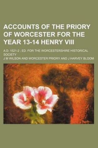 Cover of Accounts of the Priory of Worcester for the Year 13-14 Henry VIII; A.D. 1521-2 Ed. for the Worcestershire Historical Society