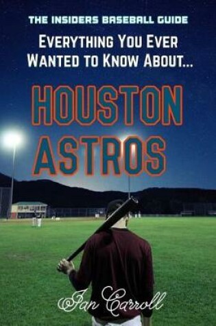 Cover of Everything You Ever Wanted to Know About Houston Astros