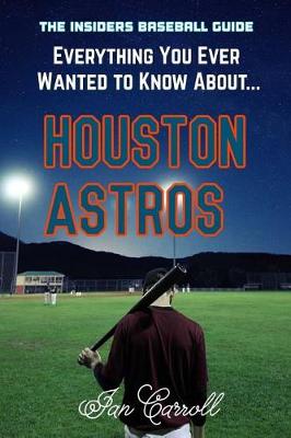 Book cover for Everything You Ever Wanted to Know About Houston Astros