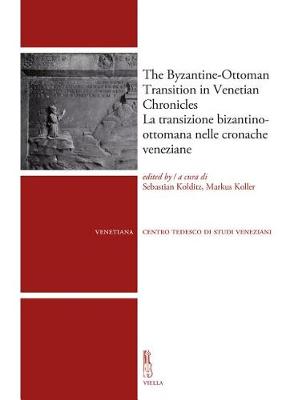 Cover of The Byzantine-Ottoman Transition in Venetian Chronicles / La Transizione Bizantino-Ottomana Nelle Cronache Veneziane