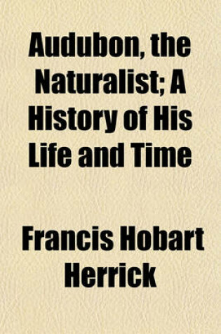 Cover of Audubon, the Naturalist; A History of His Life and Time