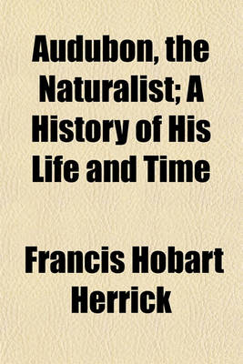 Book cover for Audubon, the Naturalist; A History of His Life and Time