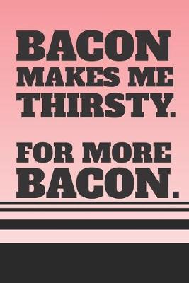 Book cover for Bacon Makes Me Thirsty - For More Bacon