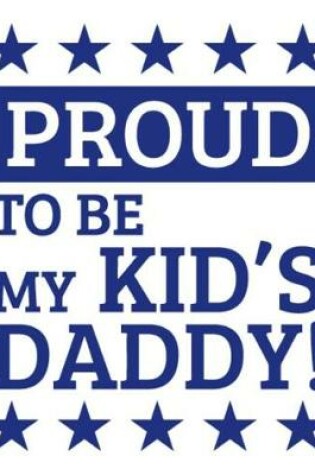 Cover of Proud to be My kid's Daddy!