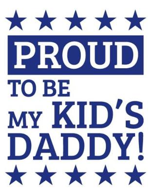 Book cover for Proud to be My kid's Daddy!