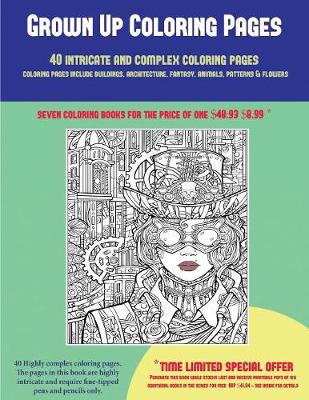 Cover of Grown Up Coloring Pages (40 Complex and Intricate Coloring Pages)