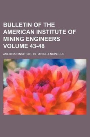 Cover of Bulletin of the American Institute of Mining Engineers Volume 43-48