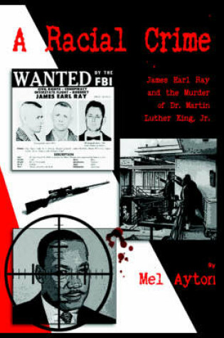 Cover of A Racial Crime - James Earl Ray and the Murder of Dr Martin Luther King Jr