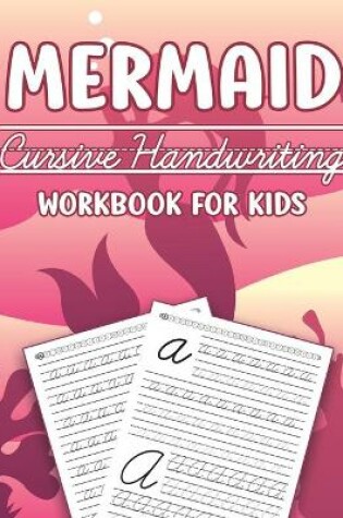 Cover of Mermaid Cursive Handwriting Workbook For Kids