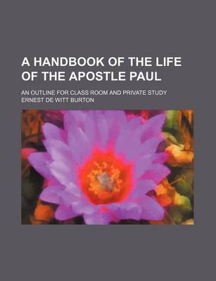 Book cover for A Handbook of the Life of the Apostle Paul; An Outline for Class Room and Private Study