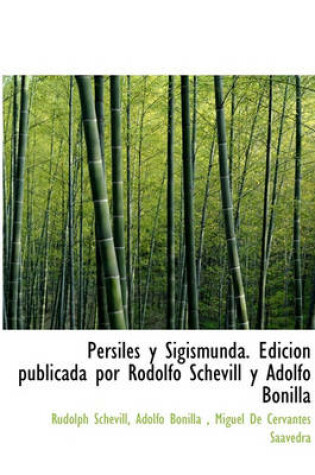 Cover of Persiles y Sigismunda. Edici N Publicada Por Rodolfo Schevill y Adolfo Bonilla