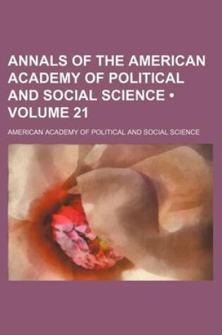 Cover of Annals of the American Academy of Political and Social Science (Volume 21)