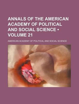 Book cover for Annals of the American Academy of Political and Social Science (Volume 21)