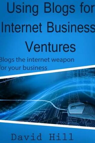 Cover of Using Blogs for Internet Business Ventures