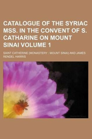 Cover of Catalogue of the Syriac Mss. in the Convent of S. Catharine on Mount Sinai Volume 1