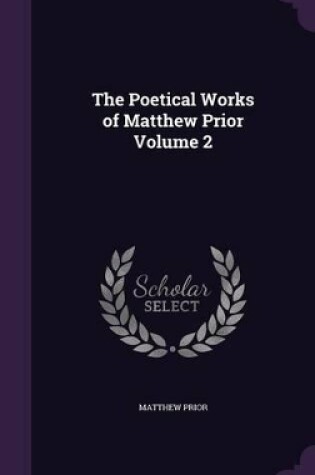 Cover of The Poetical Works of Matthew Prior Volume 2