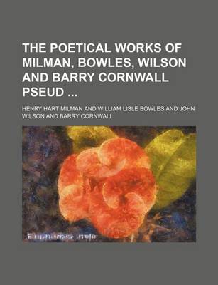 Book cover for The Poetical Works of Milman, Bowles, Wilson and Barry Cornwall Pseud