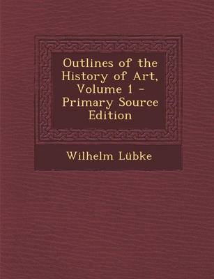 Book cover for Outlines of the History of Art, Volume 1 - Primary Source Edition