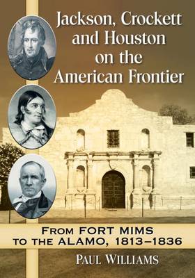 Book cover for Jackson, Crockett and Houston on the American Frontier