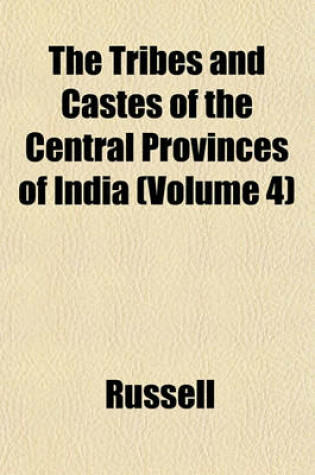 Cover of The Tribes and Castes of the Central Provinces of India (Volume 4)