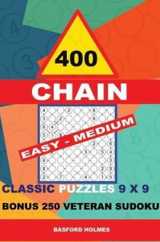 Cover of 400 Chain Easy - Medium Classic Puzzles 9 X 9 + Bonus 250 Veteran Sudoku