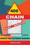 Book cover for 400 Chain Easy - Medium Classic Puzzles 9 X 9 + Bonus 250 Veteran Sudoku