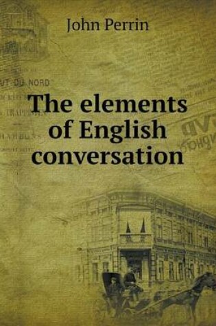 Cover of The elements of English conversation