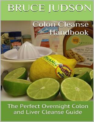 Book cover for Colon Cleanse Handbook: the Perfect Overnight Colon and Liver Cleanse Guide