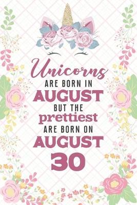 Book cover for Unicorns Are Born In August But The Prettiest Are Born On August 30