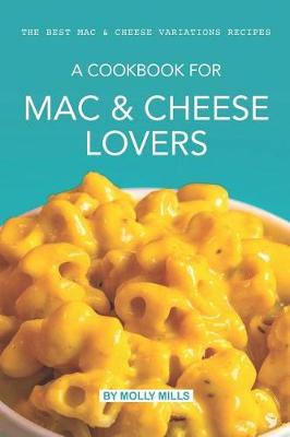 Book cover for A cookbook for Mac & Cheese Lovers