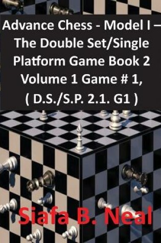 Cover of Advance Chess - Model I - The Double Set/Single Platform Game Book 2 Volume 1 Game # 1, ( D.S./S.P. 2.1. G1 )