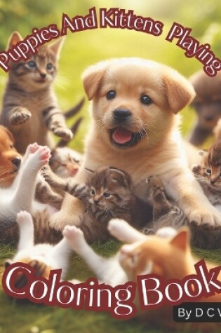 Cover of Puppies And Kittens Playing Coloring Book