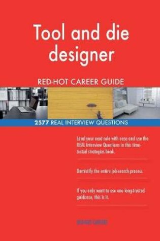 Cover of Tool and die designer RED-HOT Career Guide; 2577 REAL Interview Questions