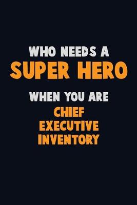 Book cover for Who Need A SUPER HERO, When You Are Chief Executive Inventory