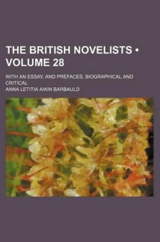 Cover of The British Novelists (Volume 28); With an Essay, and Prefaces, Biographical and Critical