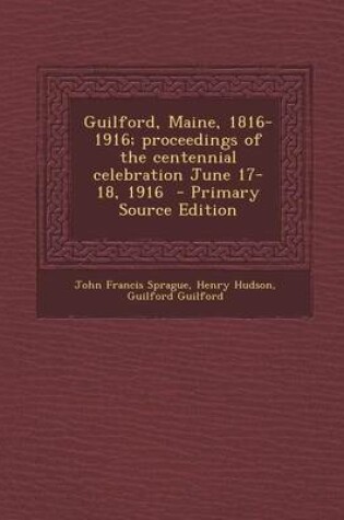 Cover of Guilford, Maine, 1816-1916; Proceedings of the Centennial Celebration June 17-18, 1916