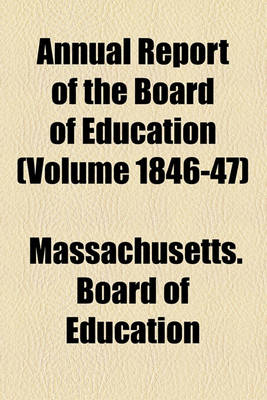 Book cover for Annual Report of the Board of Education (Volume 1846-47)