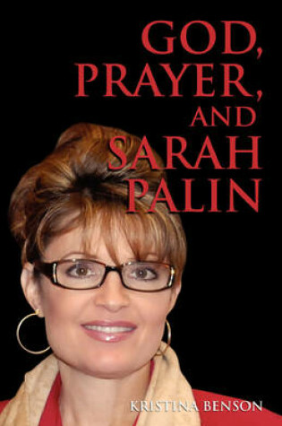 Cover of God, Prayer, and Sarah Palin or Sarah Palin and the Power of Prayer