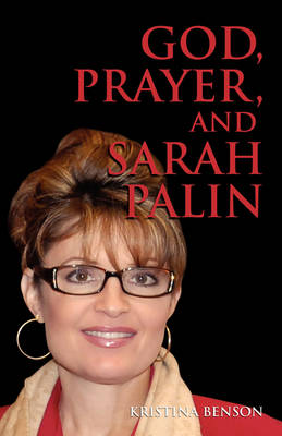 Book cover for God, Prayer, and Sarah Palin or Sarah Palin and the Power of Prayer