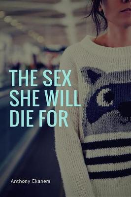 Book cover for The Sex She Will Die for