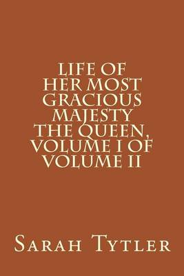 Book cover for Life of Her Most Gracious Majesty the Queen, Volume I of Volume II