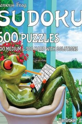 Cover of Famous Frog Sudoku 600 Puzzles With Solutions. 300 Medium and 300 Hard