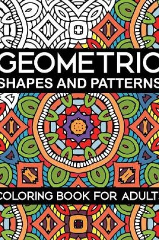 Cover of Geometric Shapes and Patterns Coloring Book for Adults