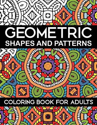 Book cover for Geometric Shapes and Patterns Coloring Book for Adults