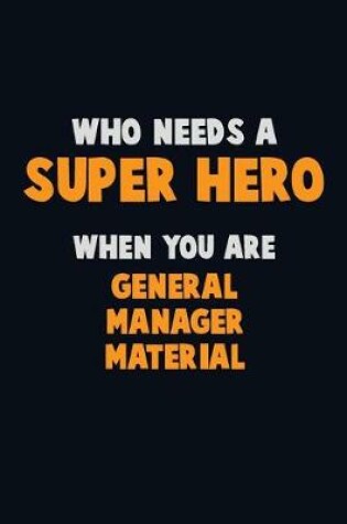 Cover of Who Need A SUPER HERO, When You Are General Manager Material